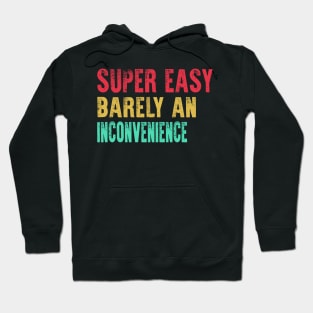 Super Easy Barely An Inconvenience Hoodie